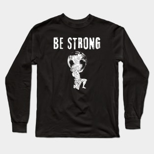 Be Strong Long Sleeve T-Shirt